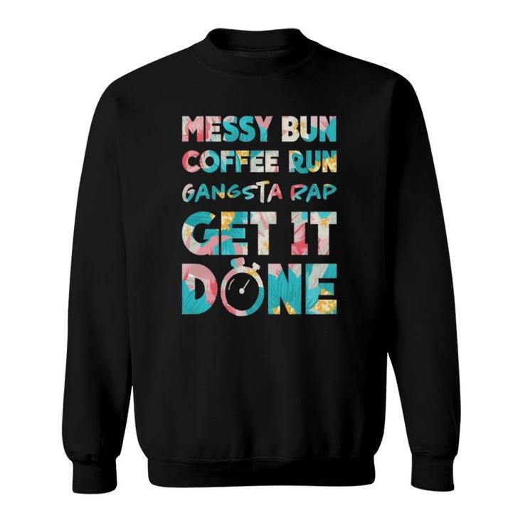 Momlife Mum Messy Bun Coffee Run Gangster Rap Get It Done Sweatshirt