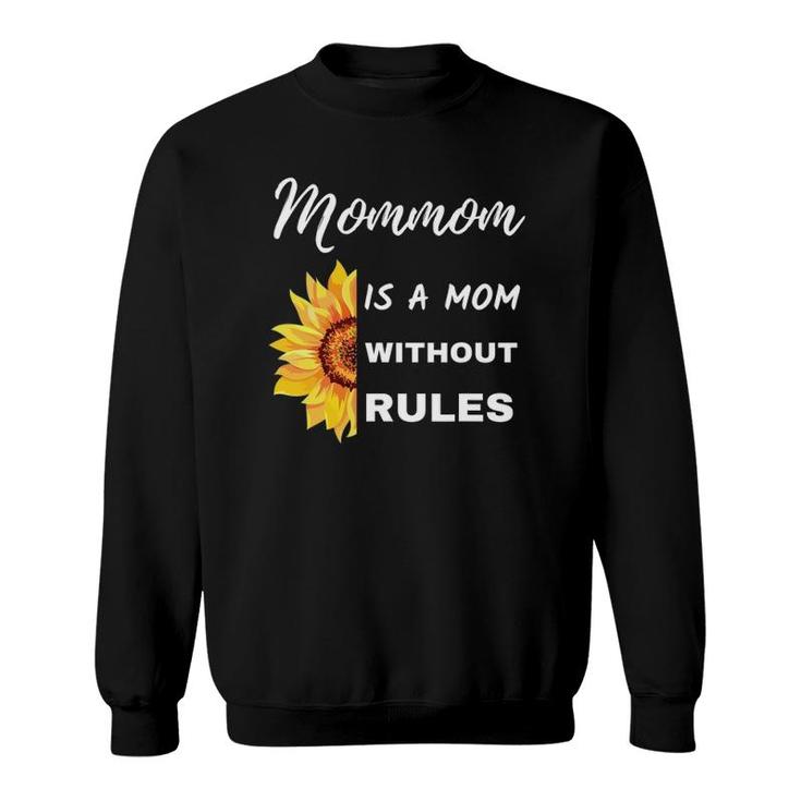 Mommom Is A Mom Without Rules Sunflower Funny Grandmother Sweatshirt