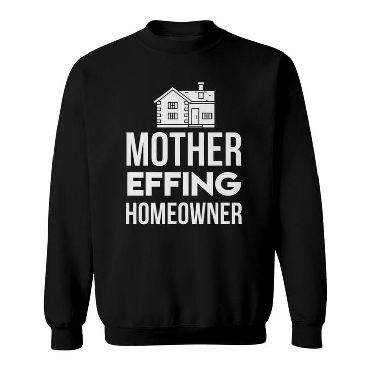 Mother Effin New Homeowner Housewarming Sweatshirt