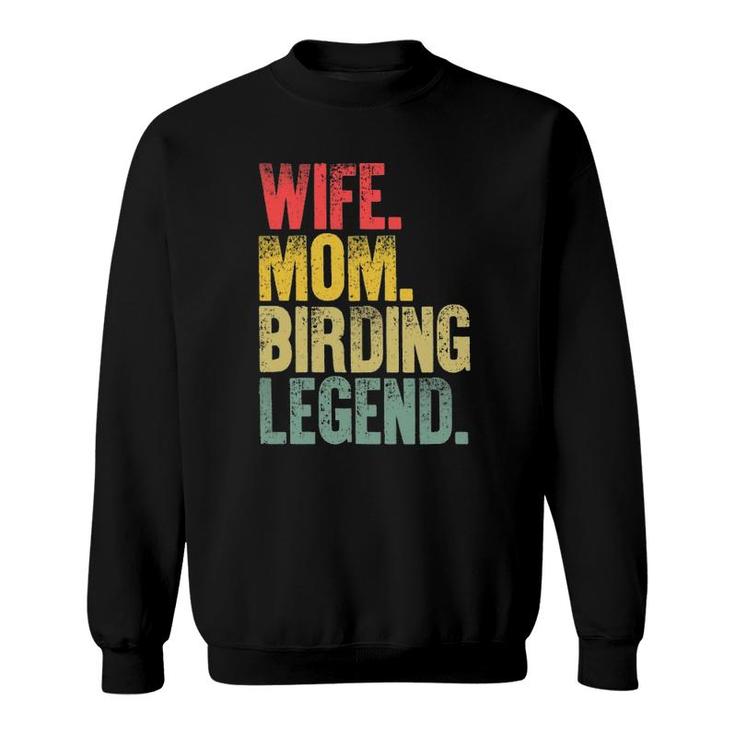 Mother Women Funny Gift Wife Mom Birding Legend Sweatshirt