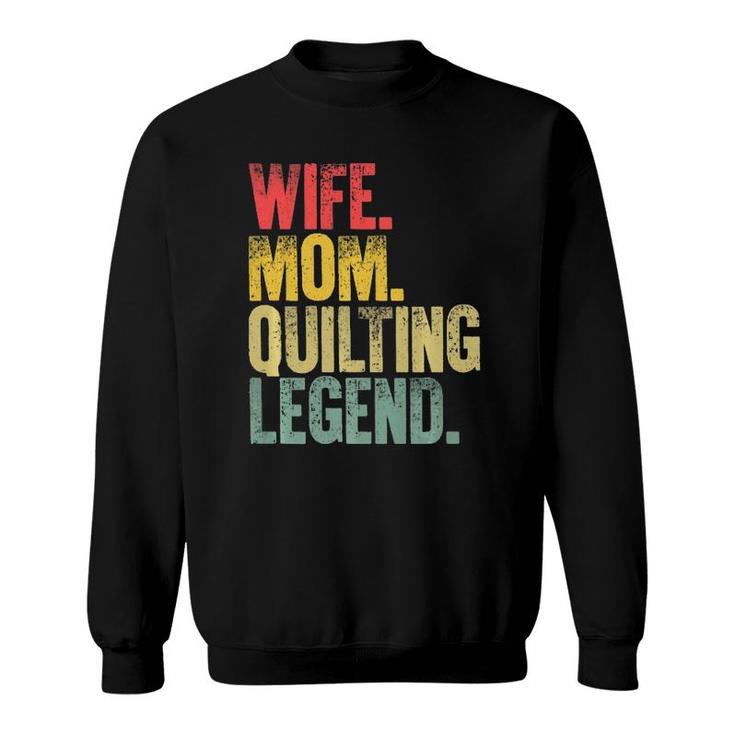 Mother Women Funny Gift Wife Mom Quilting Legend  Sweatshirt
