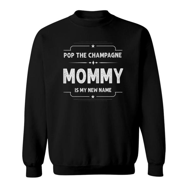 Mothers Day Gift Pop Champagne Mommy Is My New Name Sweatshirt