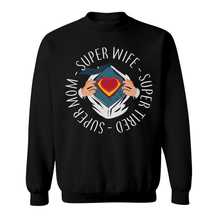 Mothers Day Gifts Super Mom Super Wife Super Tired Sweatshirt