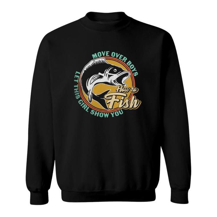 Move Over Boys Let This Girl Show You How To Fish Fishermen Fishing Lovers Sweatshirt