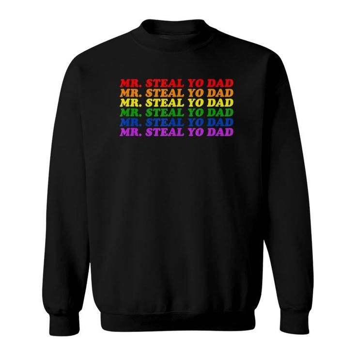 Mr Steal Yo Dad - Gay Pride Month Parade Steal Your Dad  Sweatshirt