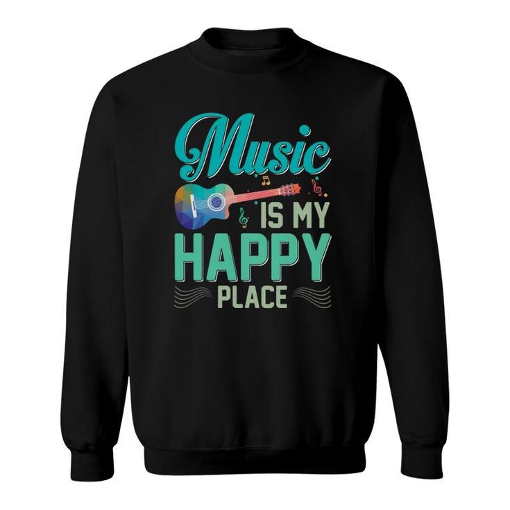 Music Is My Happy Place Gift Musician Lover Artist Singer Sweatshirt