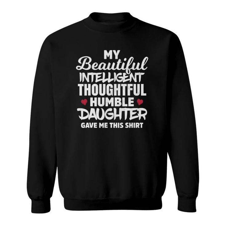My Beautiful Intelligent Thoughtful Humble Daughter Gave Me Sweatshirt