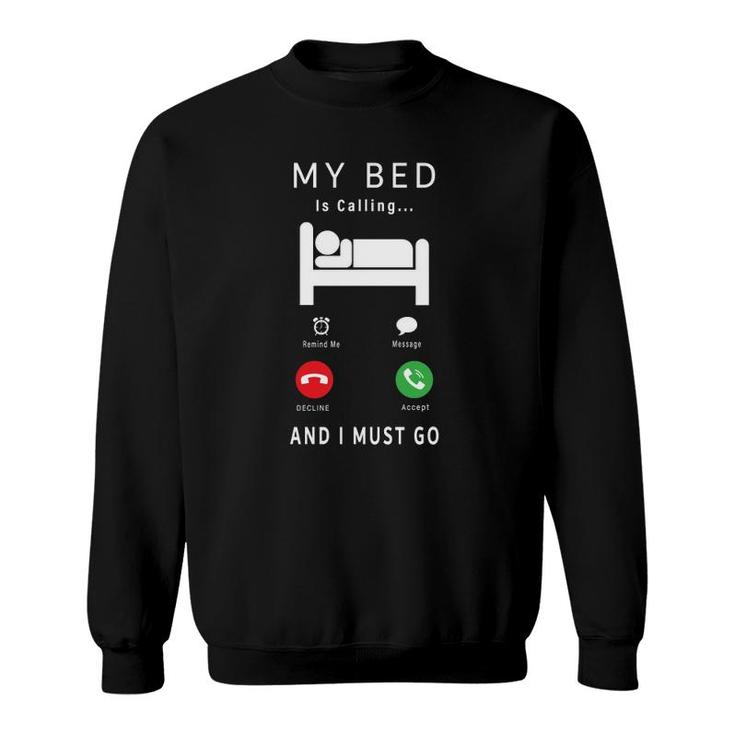 My Bed Is Calling And I Must Go Funny Novelty Lazy People Sweatshirt