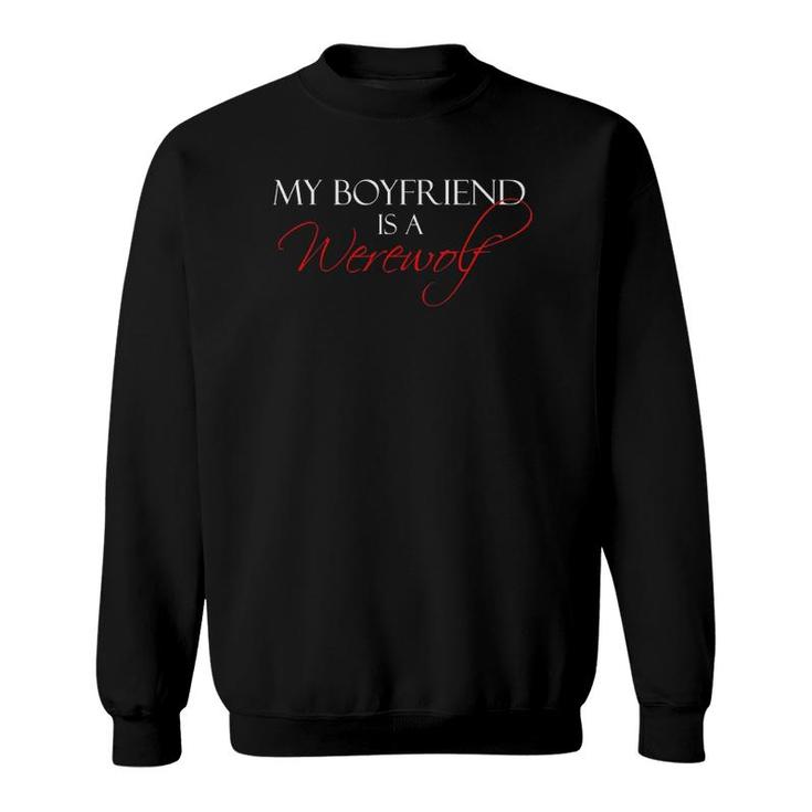 My Boyfriend Is A Werewolf Paranormal Romance Lover Sweatshirt
