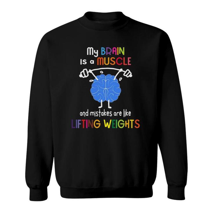 My Brain Is Muscle And Mistakes Are Lifting Weights Sweatshirt