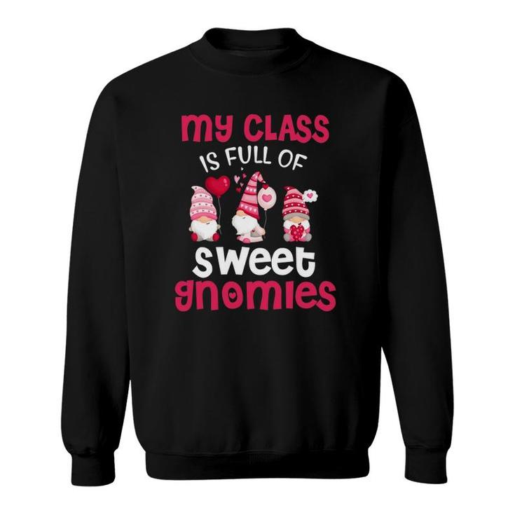 My Class Is Full Of Sweet Gnomies Valentines Day Teacher Sweatshirt