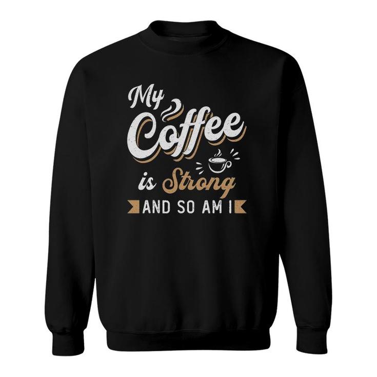 My Coffee Is Strong Anxiety Awareness Raise Mental Health Sweatshirt
