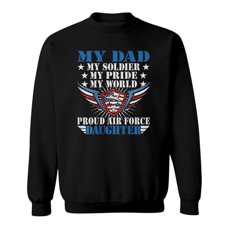 My Dad Is A Soldier Airman Proud Air Force Daughter Gift Sweatshirt