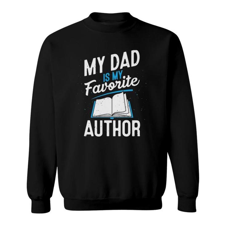 My Dad Is My Favorite Author Outfit Book Writer Gift Sweatshirt