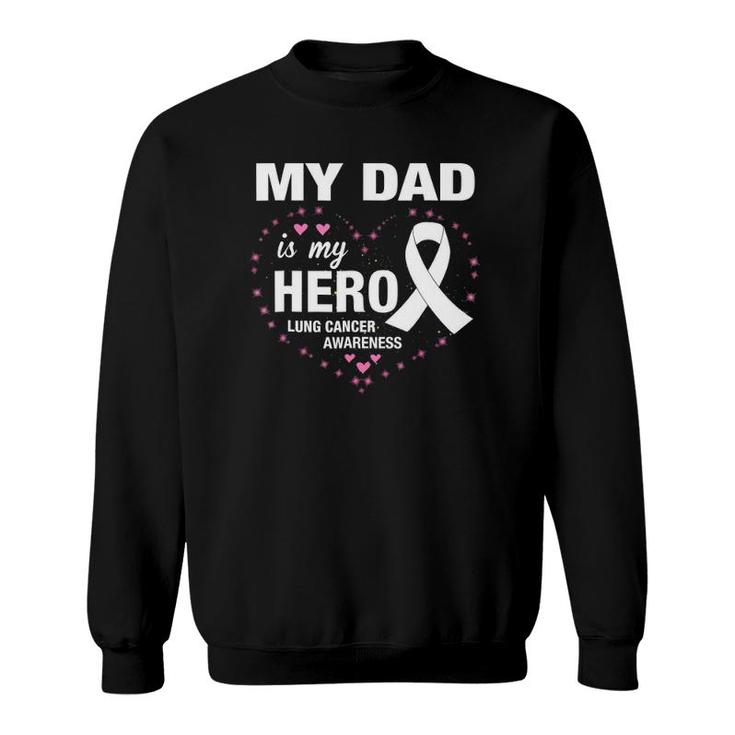 My Dad Is My Hero Lung Cancer Awareness Sweatshirt