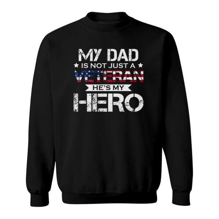 My Dad Is Not Just A Veteran He's My Hero Veteran Family Sweatshirt