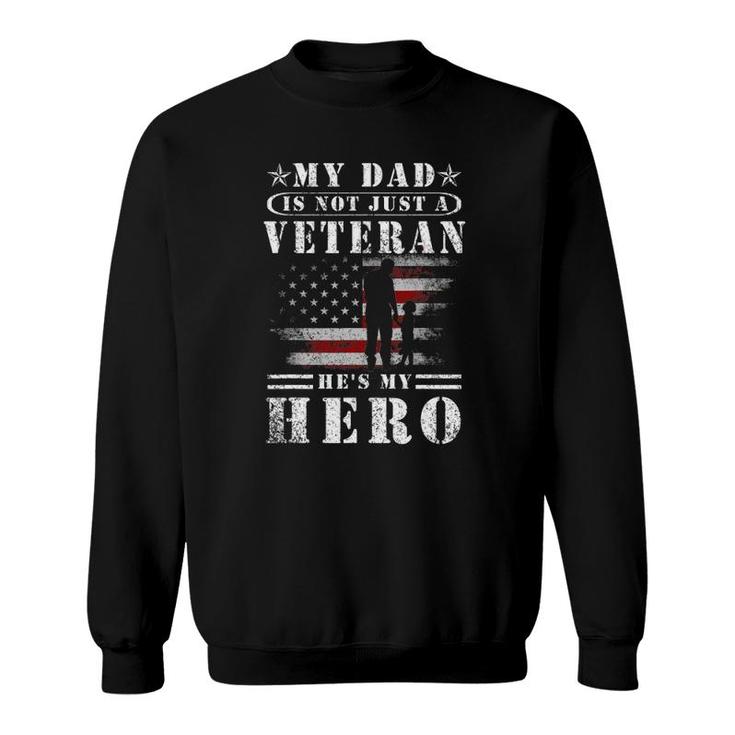 My Dad Is Not Just A Veteran He's My Hero Veteran Sweatshirt