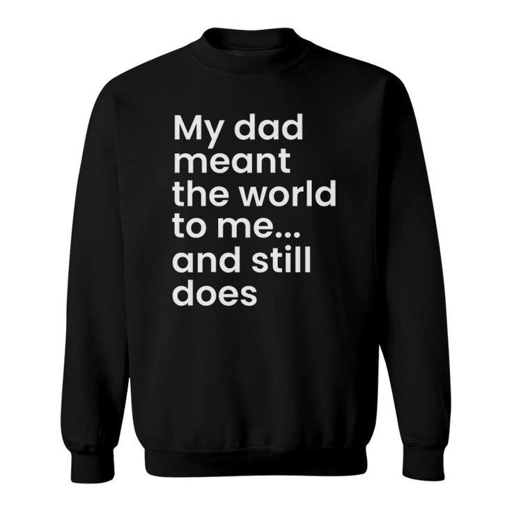 My Dad Meant The World To Me And Still Does Dad Sweatshirt