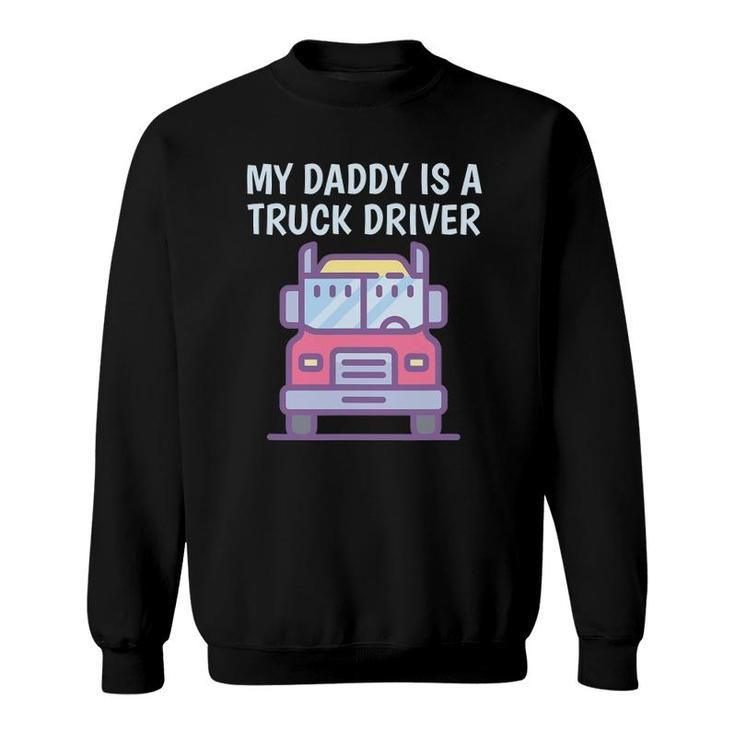 My Daddy Is A Truck Driver Proud Son Daughter Trucker's Child Sweatshirt