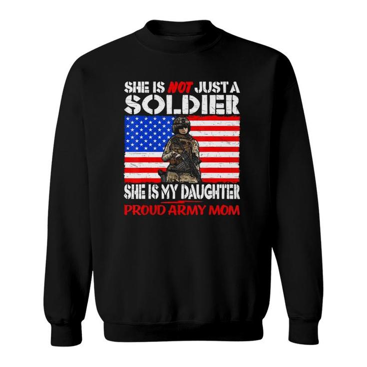 My Daughter Is A Soldier Proud Army Mom Military Mother Gift Sweatshirt