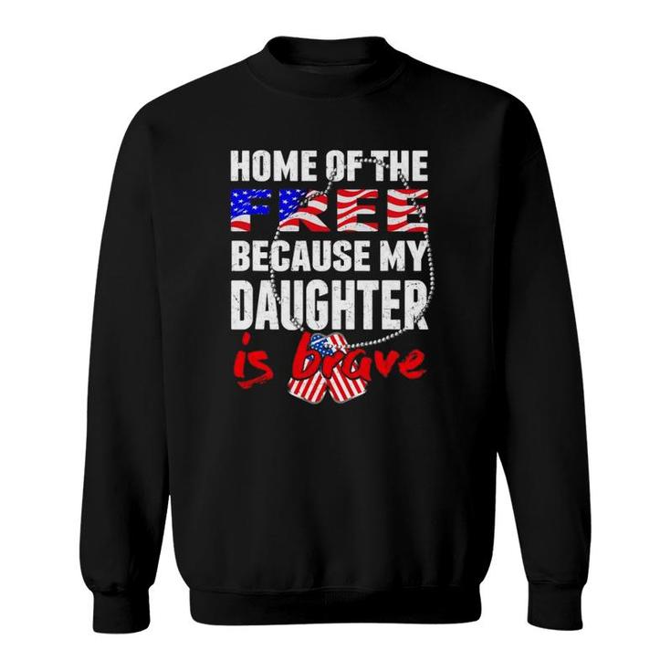 My Daughter Is Brave Home Of The Free Proud Army Mom Dad Sweatshirt