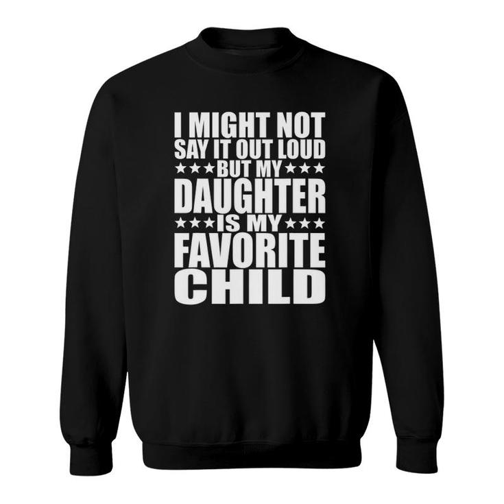 My Daughter Is My Favorite Child - Funny Daughter S Dad Sweatshirt