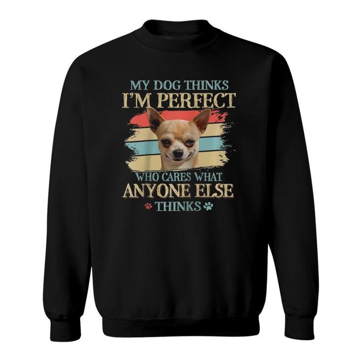 My Dog Thinks I'm Perfect Who Cares What Anyone Else Thinks Raglan Baseball Tee Sweatshirt