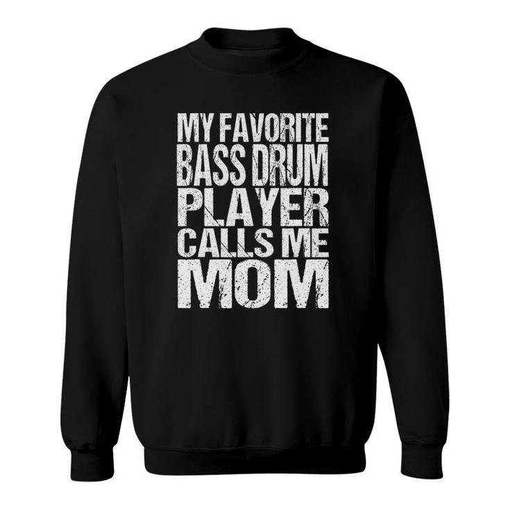 My Favorite Bass Drum Player Calls Me Mom Marching Band Sweatshirt
