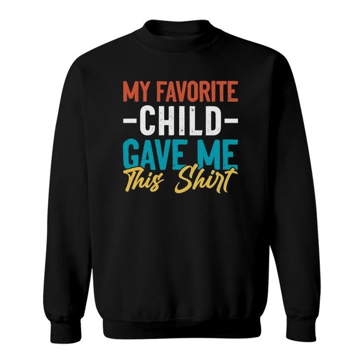 My Favorite Child Gave Me This  Gift For Parent Mom Dad Sweatshirt