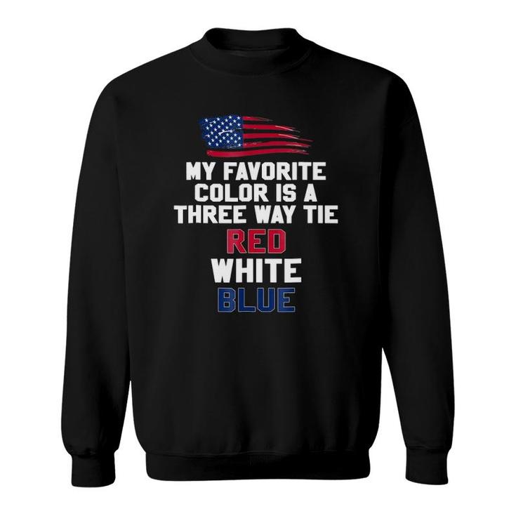 My Favorite Color Is A Three Way Tie Red White Blue Sweatshirt