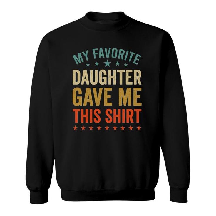 My Favorite Daughter Gave Me This Tee Fun Mother Day Sweatshirt