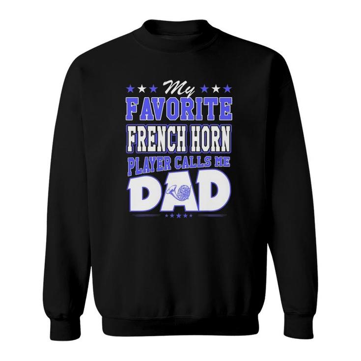 My Favorite French Horn Player Calls Me Dad Sweatshirt