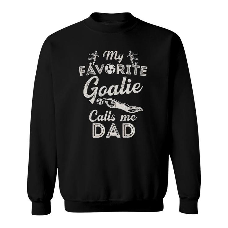My Favorite Goalie Calls Me Dad  Soccer Fathers Day Sweatshirt