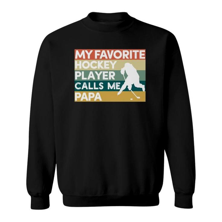 My Favorite Hockey Player Calls Me Papa Father's Day Gift  Sweatshirt