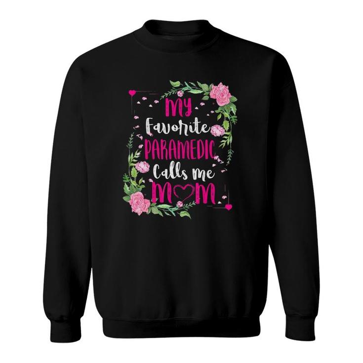 My Favorite Paramedic Calls Me Mom Floral Funny Mother Day Sweatshirt