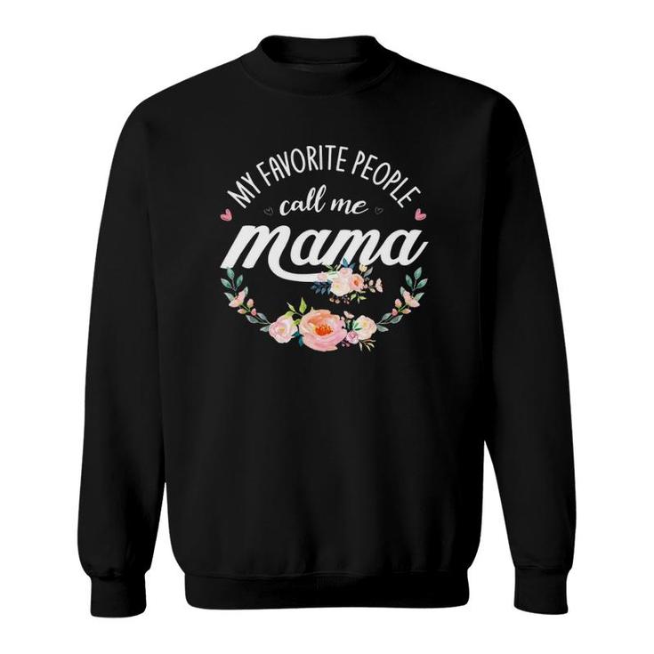 My Favorite People Call Me Mama Floral Mom Mother's Day Gift Sweatshirt