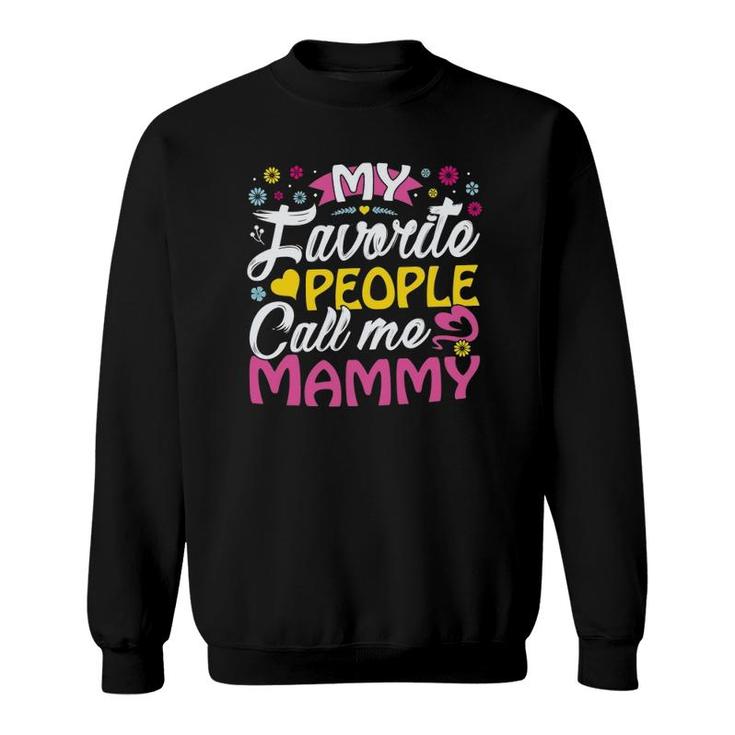 My Favorite People Call Me Mammy Cute Mammy Gifts Mammy Sweatshirt