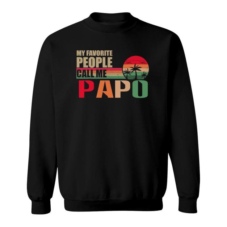 My Favorite People Call Me Papo Funny Father's Day Sweatshirt