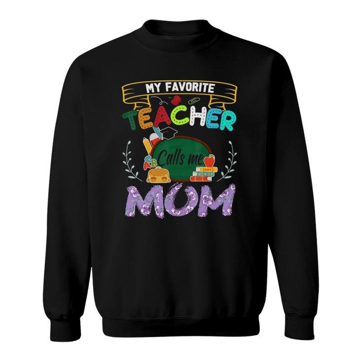 My Favorite Teacher Calls Me Mom  Mother's Day Gift Tee Sweatshirt