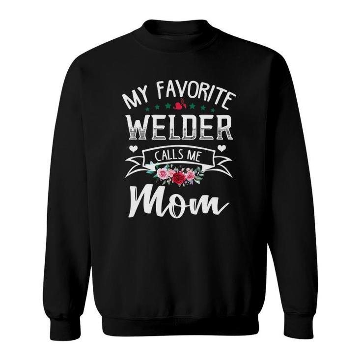 My Favorite Welder Calls Me Mom Flowers Mothers Day Gift Sweatshirt
