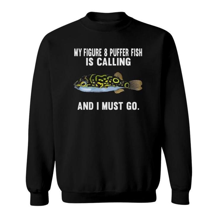 My Figure 8 Puffer Fish Is Calling And I Must Go Funny Fish Sweatshirt