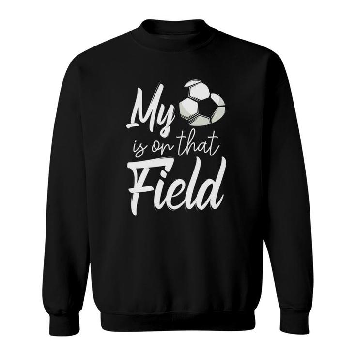 My Heart Is On That Soccer Field Funny Football Team Player Sweatshirt