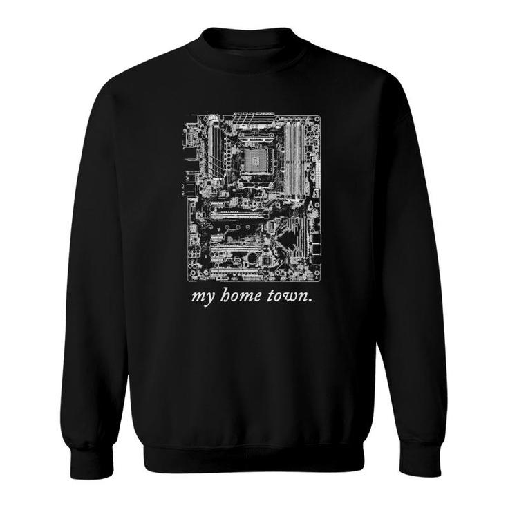 My Home Town Motherboard Sweatshirt