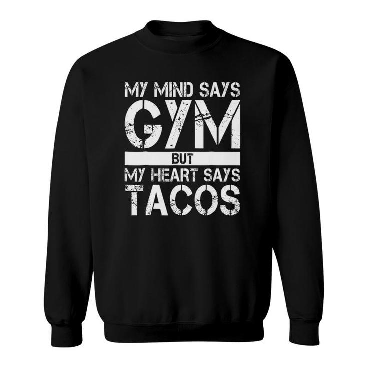 My Mind Says Gym But My Heart Says Tacos Funny Gym Sweatshirt