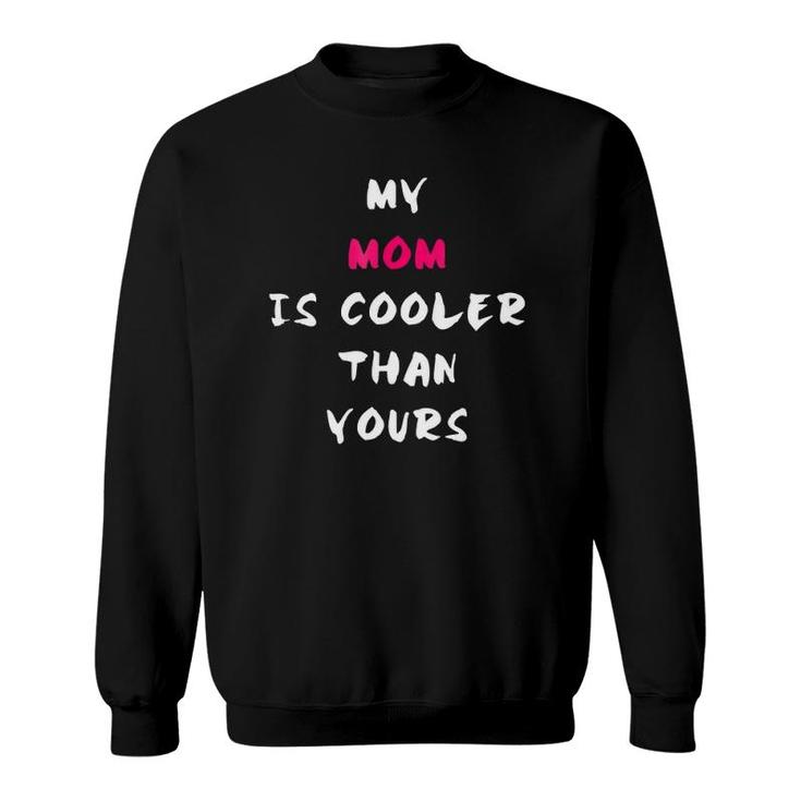 My Mom Is Cooler Than Yours Mother's Day Mom Sweatshirt