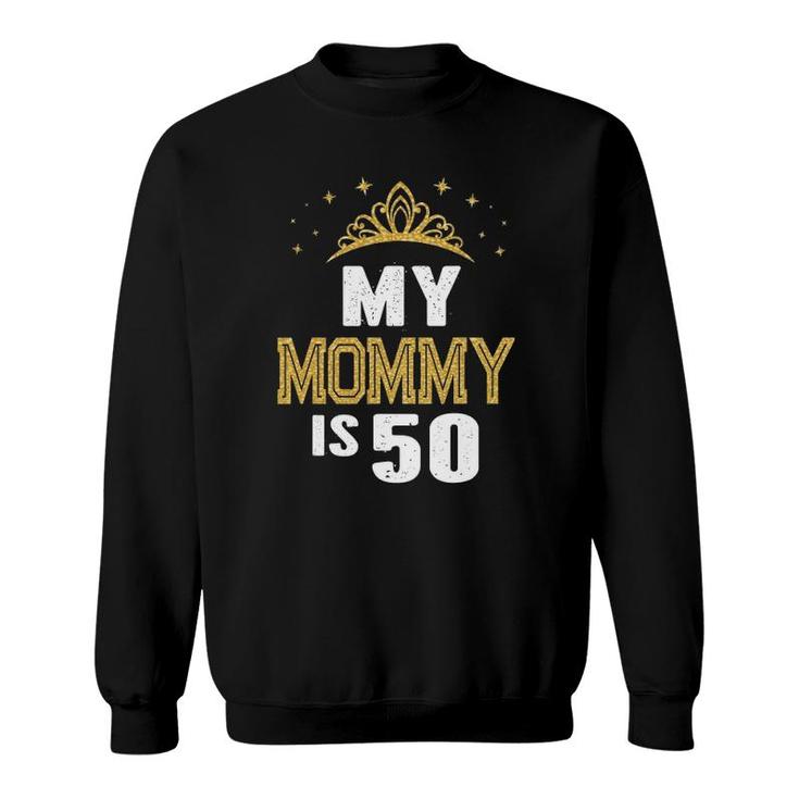 My Mommy Is 50 Years Old 50Th Mom's Birthday Gift For Her Sweatshirt
