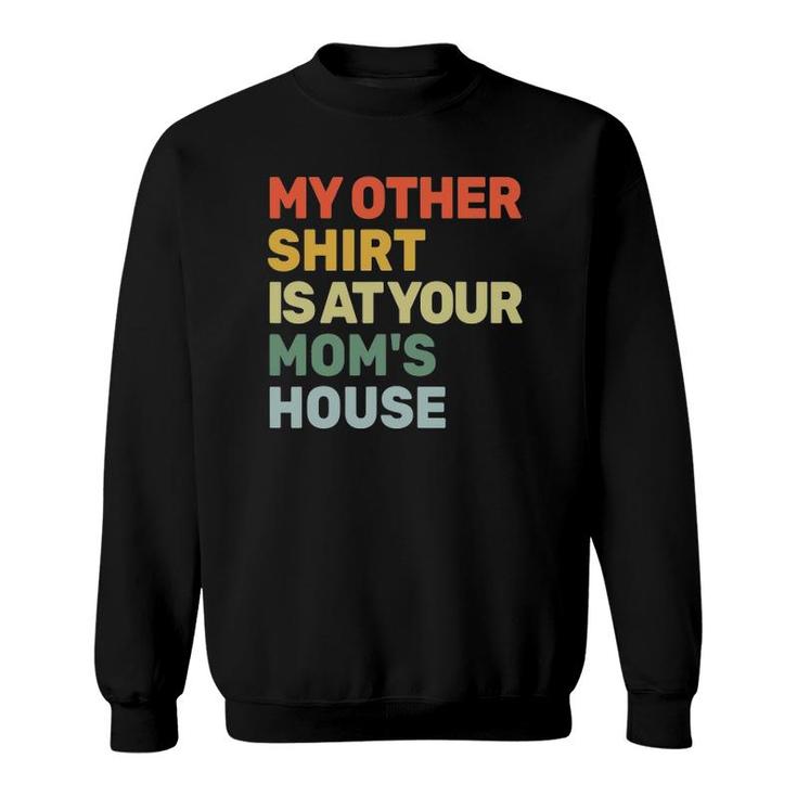 My Other  Is At Your Mom's House Funny Sarcastic Sweatshirt