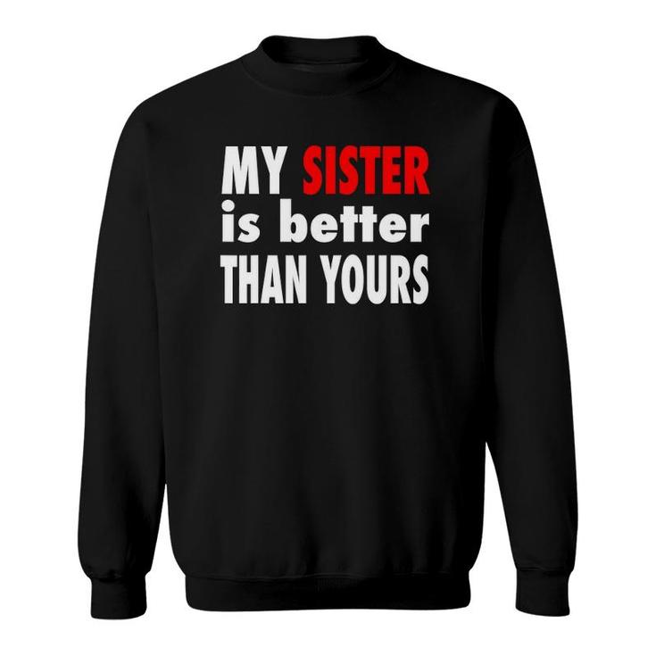 My Sister Is Better Than Yours Best Sister Ever Sweatshirt