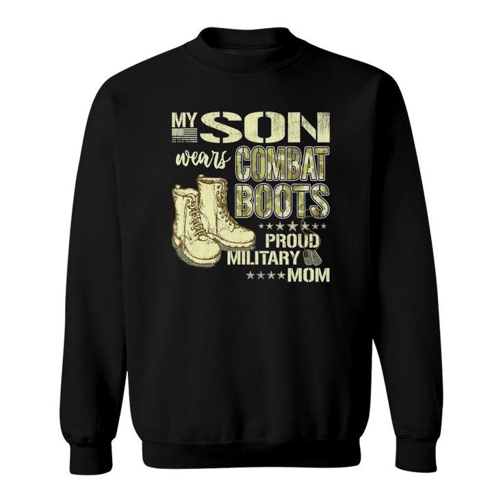My Son Wears Combat Boots - Proud Military Mom Mother Gift Sweatshirt