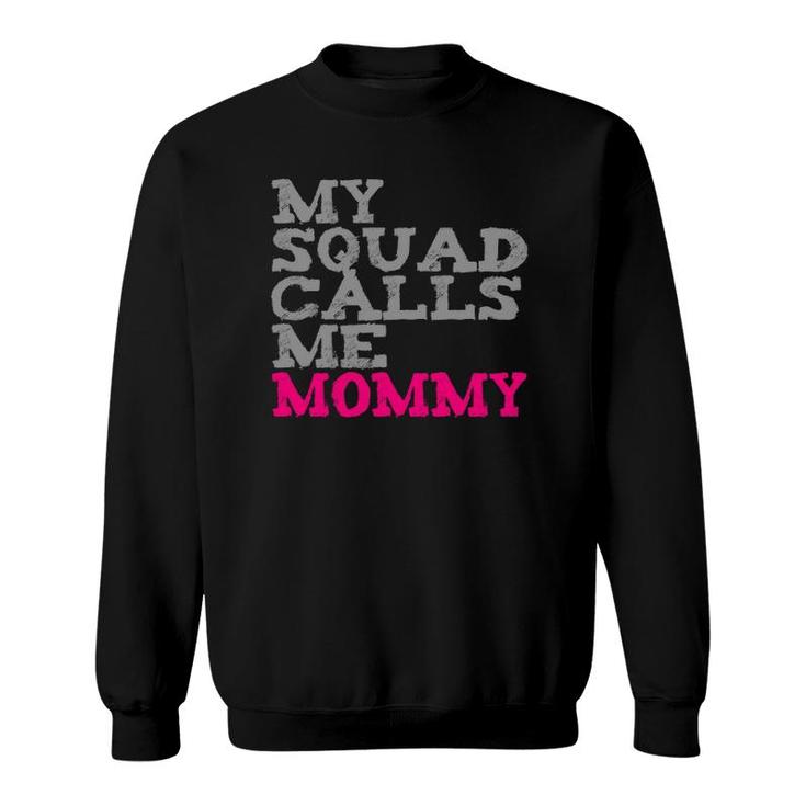 My Squad Calls Me Mommy  Sweatshirt
